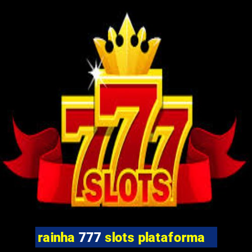 rainha 777 slots plataforma